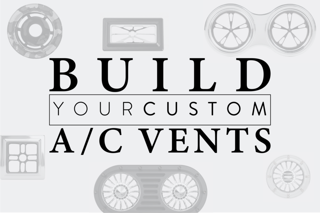 BUILD YOUR CUSTOM AC VENT BUILD YOUR CUSTOM AC VENT