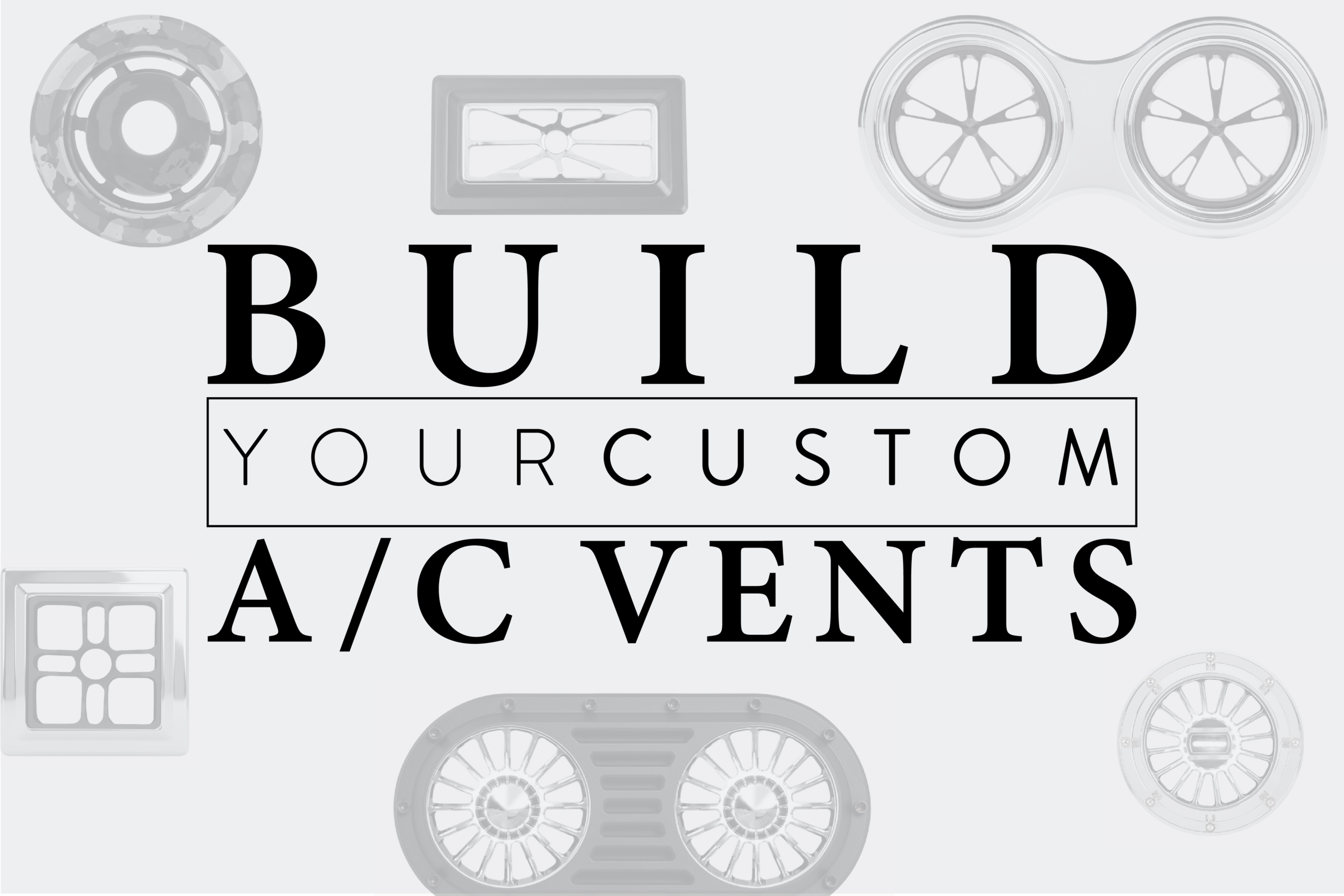 BUILD YOUR CUSTOM AC VENT